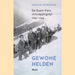 Gewone helden: de Dutch-Paris ontsnappingslijn 1942-1945 door Megan Koreman