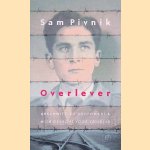 Overlever: Auschwitz, de dodenmars & mijn gevecht voor vrijheid door Sam Pivnik