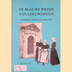 De blauwe wezen van Leeuwarden: geschiedenis van het Nieuwe Stadsweeshuis door Hotso Spanninga