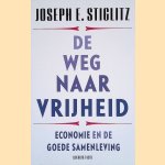 De weg naar vrijheid: Economie en de goede samenleving door Joseph E. Stiglitz