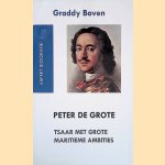 Peter de Grote: Tsaar met grote maritieme ambities door Graddy Boven