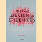 Atlas van ziekten en epidemie&euml;n: van de pest tot ebola, dodelijke epidemie&euml;n en besmettingen in kaart gebracht door Sandra Hempel