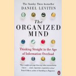 Organized Mind: Thinking Straight in the Age of Information Overload door Daniel Levitin