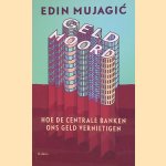 Geldmoord: hoe de centrale banken ons geld vernietigen door Edin Mujagic
