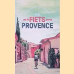 Met de fiets door de Provence: couleurs du luberon : ook voor wandelaars en levensgenieters door Ingrid Castelein