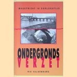 Ondergronds verzet: illegale transporten door de grotten van de Sint Pietersberg-Maastricht in 1940-1944 door Rik Valkenburg