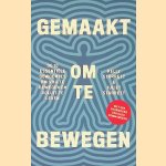 Gemaakt om te bewegen: de 10 essenti&euml;le gewoontes om vrij te bewegen en voluit te leven door Kelly Starrett e.a.