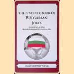 The Best Ever Book of Bulgarian Jokes: Lots and Lots of Jokes Specially Repurposed for You-Know-Who door Mark Geoffrey Young