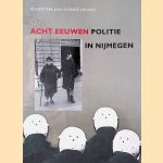 Acht eeuwen politie in Nijmegen door Maarten-Jan Dongelmans