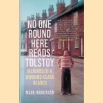 No One Round Here Reads Tolstoy: Memoirs of a Working-Class Reader
Mark Hodkinson
&euro;&nbsp;10,00