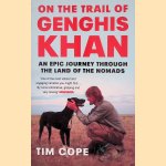 On the Trail of Genghis Khan: An Epic Journey Through the Land of the Nomads door Tim Cope