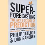 Superforecasting: The Art and Science of Prediction door Philip E. Tetlock e.a.