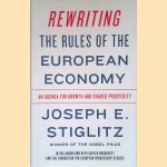 Rewriting the Rules of the European Economy: An Agenda for Growth and Shared Prosperity door Joseph E. Stiglitz