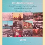 De Utrechtse wijken. West: Lombok/Transvaal; Oog in Al/Halve Maan; Nieuw Engeland/Majellapark; Schepenbuurt; Lageweide door Mieke Heurneman e.a.