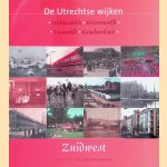 De Utrechtse wijken Zuidwest: Dichterswijk, Rivierenwijk, Transwijk, Kanaleneiland door Mieke Heurneman e.a.