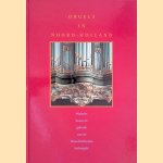 Orgels in Noord-Holland: Historie, bouw en gebruik van de Noordhollandse kerkorgels door Jan - en anderen Jongepier