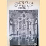 Organ Cases of Western Europe door Michael I. Wilson