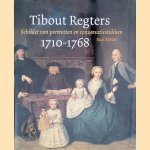 Tibout Regters: schilder van portretten en conversatiestukken 1710-1768 door Rudolf E. O. Ekkart