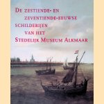 De zestiende- en zeventiende-eeuwse schilderijen van het Stedelijk Museum Alkmaar door Sandra de Vries