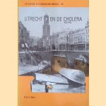Utrecht en de cholera 1832-1910 door P.D. 't Hart