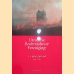 Utrechtse Bosbrandweer Vereniging: 75 jaar paraat 1930-2005 door Hans Kruiswijk