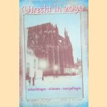 Utrecht in 2030: verwachtingen, visioenen, voorspellingen: negentien bespiegelingen over de toekomst van de stad door Frans de Jonge