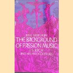 The Background of Passion Music: J.S. Bach and His Predecessors door Basil Smallman