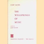 The Wellsprings of Music door Kurt Sachs