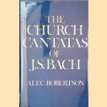 The Church Cantatas of J.S. Bach door Alec Robertson
