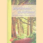 Wohllebens Waldf&uuml;hrer: Erkennen, verstehen, erkunden door Peter Wohlleben