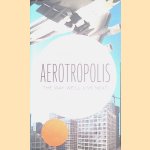 Aerotropolis: The Way We?ll Live Next door John D. Kasarda e.a.
