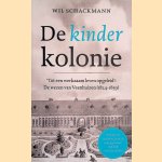 De kinderkolonie: 'tot een werkzaam leven opgeleid' : de wezen van Veenhuizen (1824-1859) door Wil Schackmann