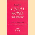 Bach's Fugal Works door A.E.F. Dickinson