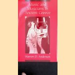 Music and Musicians in Ancient Greece door Warren D. Anderson