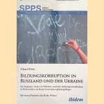 Bildungskorruption in Russland und der Ukraine: Eine komparative Analyse der Performanz staatlicher Antikorruptionsma&szlig;nahmen im Hochschulsektor am Beispiel universit&auml;rer Aufnahmepr&uuml;fungen door Eduard Klein