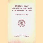 Gregorian Chant and Medieval Hymn Tunes in the Works of J.S. Bach door Sister M. John Bosco Connor