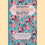 St Petersburg: Three Centuries of Murderous Desire door Jonathan Miles