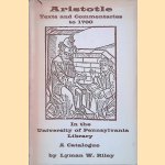Aristotle: Texts and Commentaries to 1700 in the University of Pennsylvania Library: A Catalogue door Lyman W. Riley