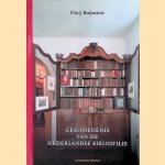Geschiedenis van de Nederlandse Bibliofilie: Boek- en prentverzamelaars 1750-2010 door P.J. Buijnsters