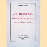 J.-K. Huysmans a la recherche de l'unit&eacute; avec de nombreux in&eacute;dits door Pierre Cogny