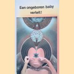 Een ongeboren baby vertelt!. Het verslag van een buitengewone ervaring door Rene en Mira Coudris