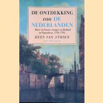 De ontdekking van de Nederlanden: Britse en Franse reizigers in Holland en Vlaanderen, 1750-1795 door Kees van Strien