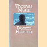 Doctor Faustus: het leven van de Duitse toondichter Adrian Leverk&uuml;hn, verteld door een vriend door Thomas Mann