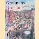 Grolmans Utrecht: de stad rond 1900 door Paul Krijnen e.a.