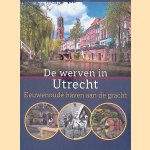 De werven in Utrecht: eeuwenoude haven aan de gracht door Felix Bernet Kempers