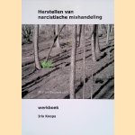 Herstellen van narcistische mishandeling: werkboek door Iris Koops
