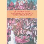 De middeleeuwse kloostergeschiedenis van de Nederlanden: Deel II Dagelijks leven door Martin Hillenga e.a.