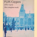 P.J.H. Cuypers 1827-1921: Het complete werk door Hetty Berens