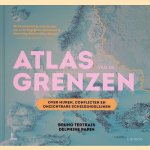 Atlas van de grenzen: Over muren, conflicten en onzichtbare scheidingslijnen door Bruno Tertrais e.a.