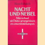 Nacht und Nebel: Mijn verhaal uit Duitse gevangenissen en concentratiekampen door Floris Bakels